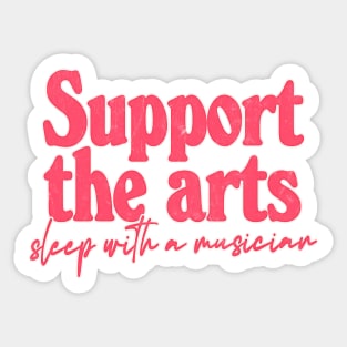 Support The Arts - Sleep With A Musician Sticker